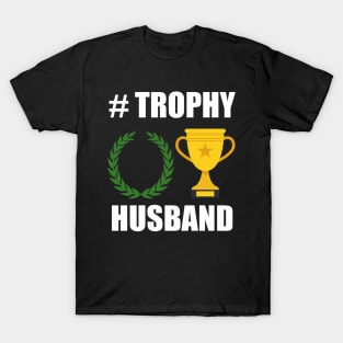 Trophy husband, for the trophy in your life T-Shirt